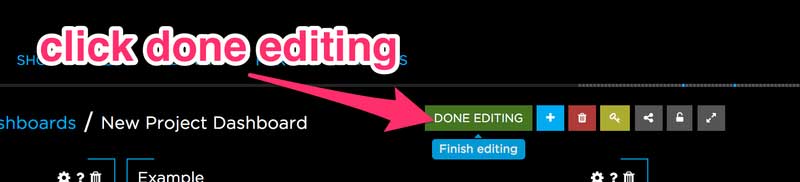 Click DONE EDITING button to exit dashboard edit mode